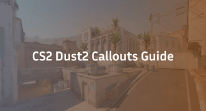 CS2 Dust 2 Callouts Guide: Updated