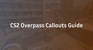 Overpass Callouts CS2: Full Map Guide (2026)