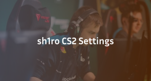 sh1ro CS2 Settings, Crosshair &amp; Configs Guide