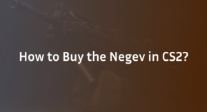 How to Buy the Negev in CS2: Complete Guide (2026)