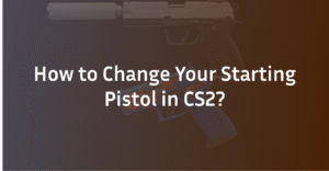 How to Change Your Starting Pistol in CS2: The Complete Guide