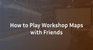 How to Play Workshop Maps with Friends in CS2: 2026 Guide  