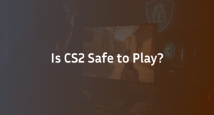Is CS2 Safe to Play in 2026? Security Risks &amp; Safety Guide
