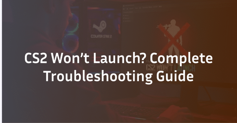 CS2 Won’t Launch? The Comprehensive Troubleshooting Guide