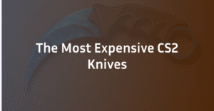 Most Expensive CS2 Knives: Prices & Patterns