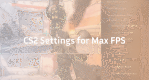 Best CS2 Settings for Max FPS