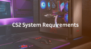 CS2 System Requirements – Minimum & Recommended Specs
