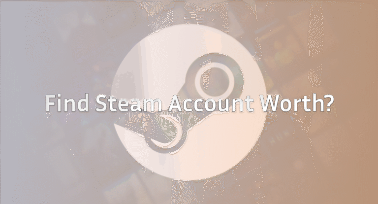 How Much Is My Steam Account Worth? A Full Guide