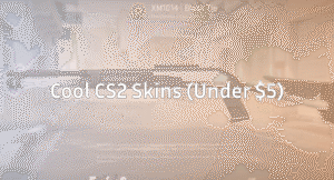 Best Cheap CS2 Skins: Cool Skins Worth Buying