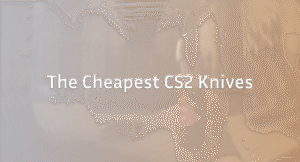 15 Cheapest Knives in CS2 (2026 Updated)