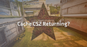 Update: Valve Confirms Cache returning Very Soon