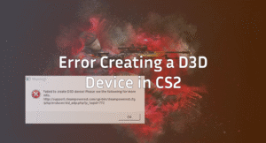 Error Creating a D3D Device in CS2 (Easy Fixes)