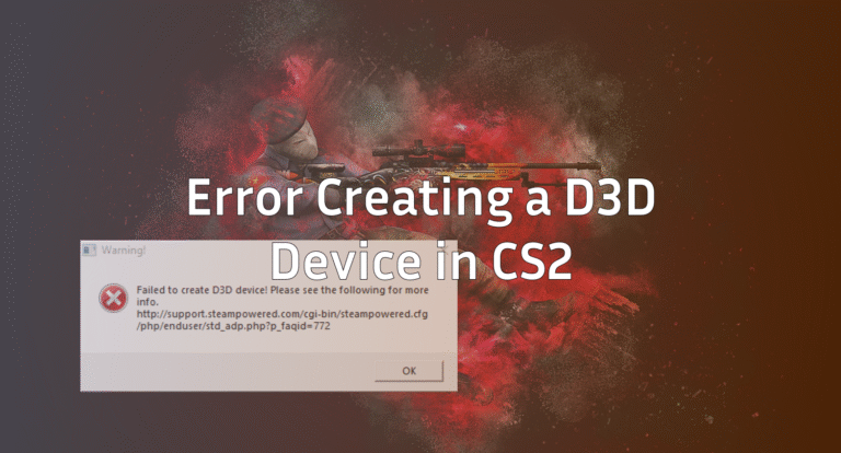 Error Creating a D3D Device in CS2 (Easy Fixes)