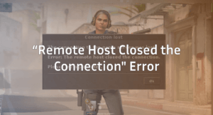 Fixed! “Remote Host Closed the Connection” in CS2