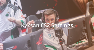 Kyxsan CS2 Settings Mouse, Video, Crosshair &amp; Radar
