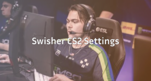 Swisher CS2 Settings Complete Config &amp; Gear
