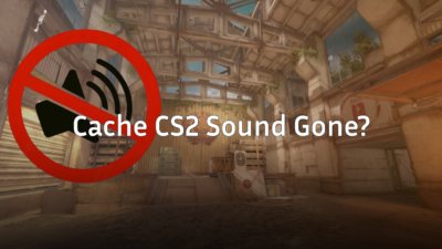 Cache CS2 Sound Gone