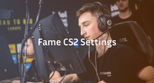 Pro Player fame CS2 Settings: Complete Guide &amp; Tips