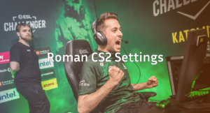 Roman CS2 Settings, Crosshair &amp; Config Guide