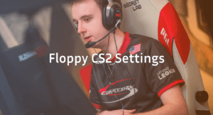 Floppy CS2 Settings, Crosshair &amp; Config Guide